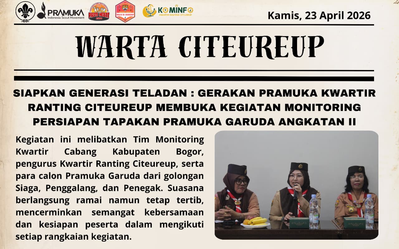 SIAPKAN GENERASI TELADAN : GERAKAN PRAMUKA KWARTIR RANTING CITEUREUP MEMBUKA KEGIATAN MONITORING PERSIAPAN TAPAKAN PRAMUKA GARUDA ANGKATAN II