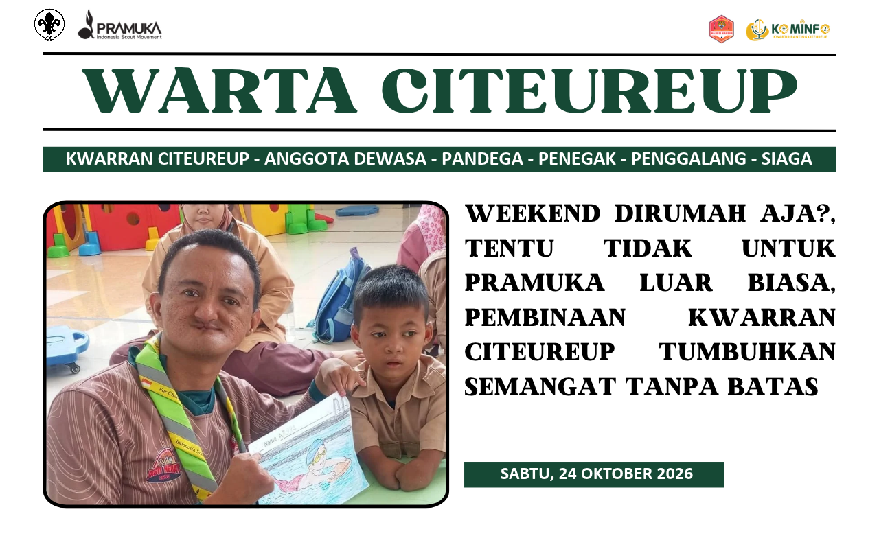 WEEKEND DIRUMAH AJA?, TENTU TIDAK UNTUK PRAMUKA LUAR BIASA, PEMBINAAN KWARRAN CITEUREUP TUMBUHKAN SEMANGAT TANPA BATAS